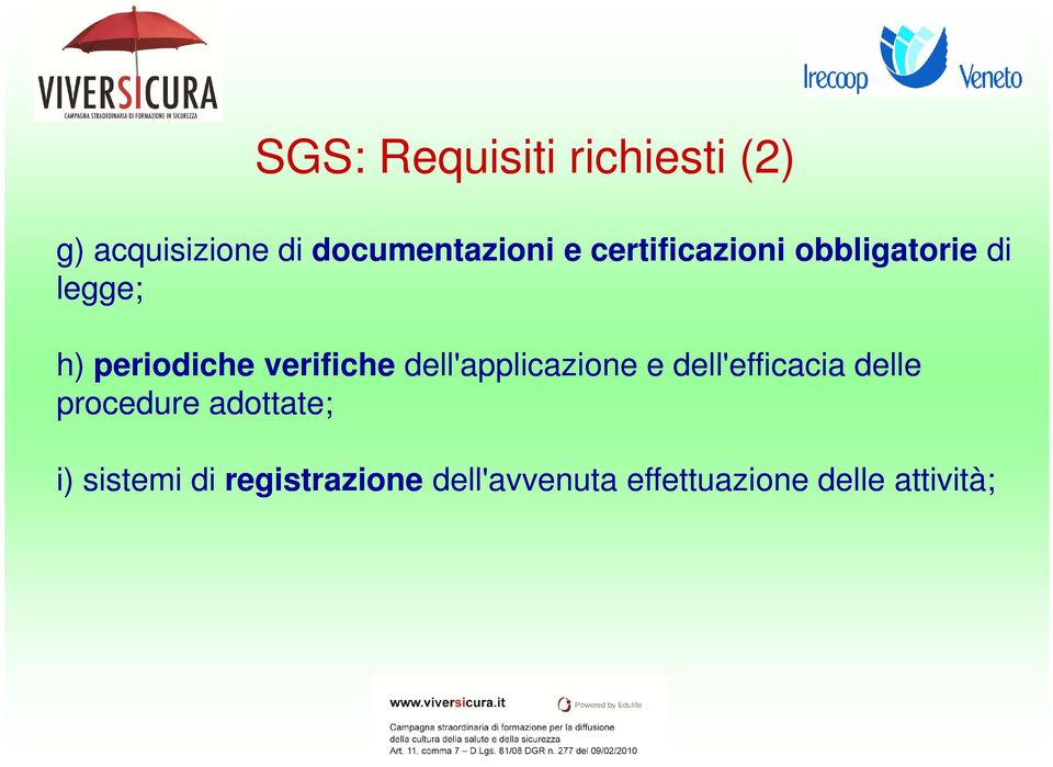 dell'applicazione e dell'efficacia delle procedure adottate; i)