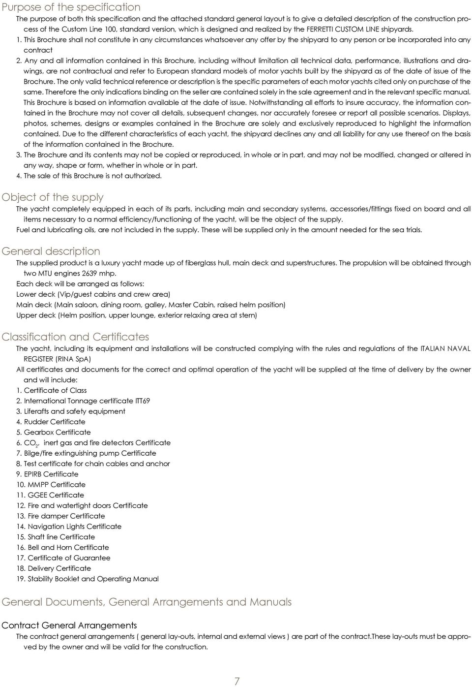 This Brochure shall not constitute in any circumstances whatsoever any offer by the shipyard to any person or be incorporated into any contract 2.