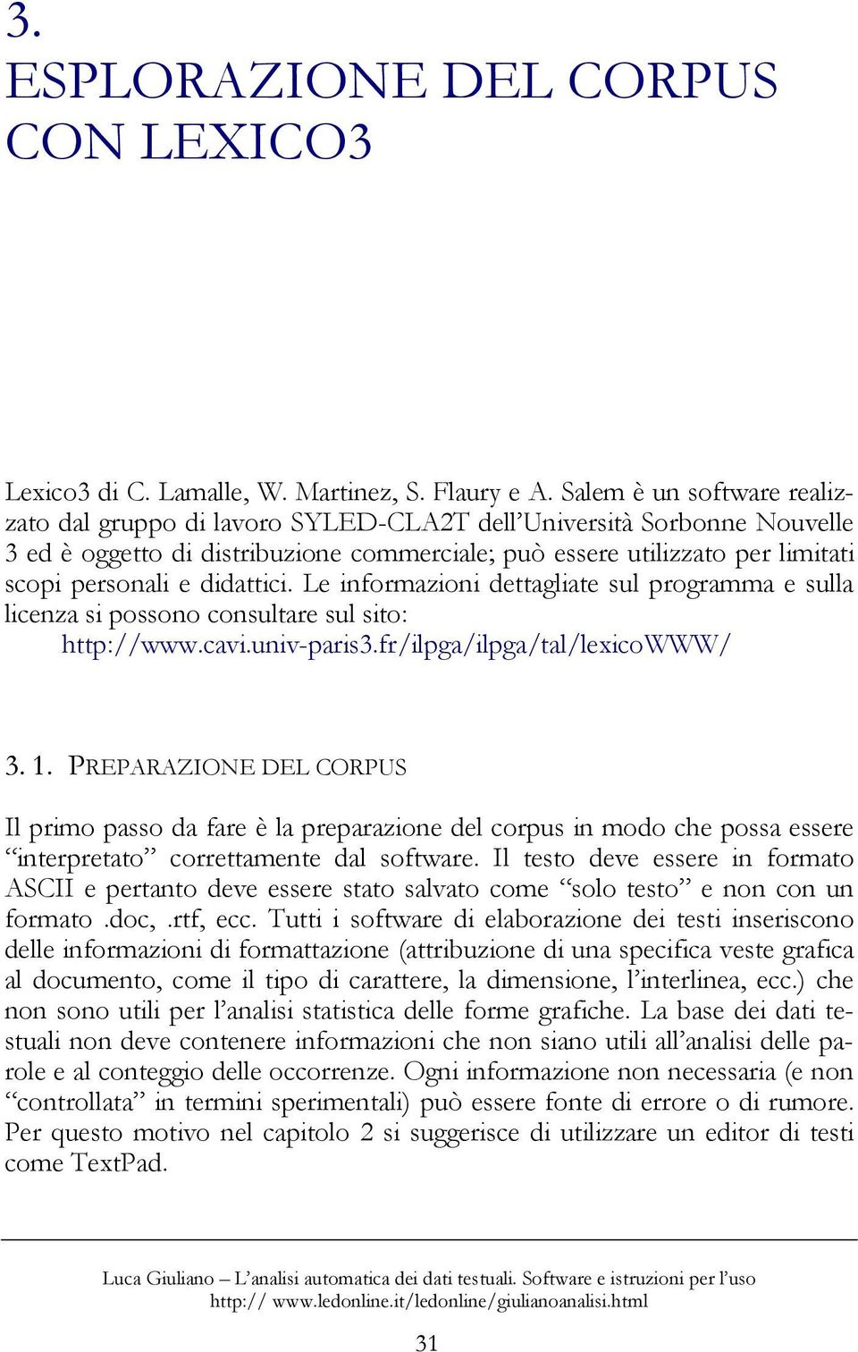 didattici. Le informazioni dettagliate sul programma e sulla licenza si possono consultare sul sito: http://www.cavi.univ-paris3.fr/ilpga/ilpga/tal/lexicowww/ 3. 1.