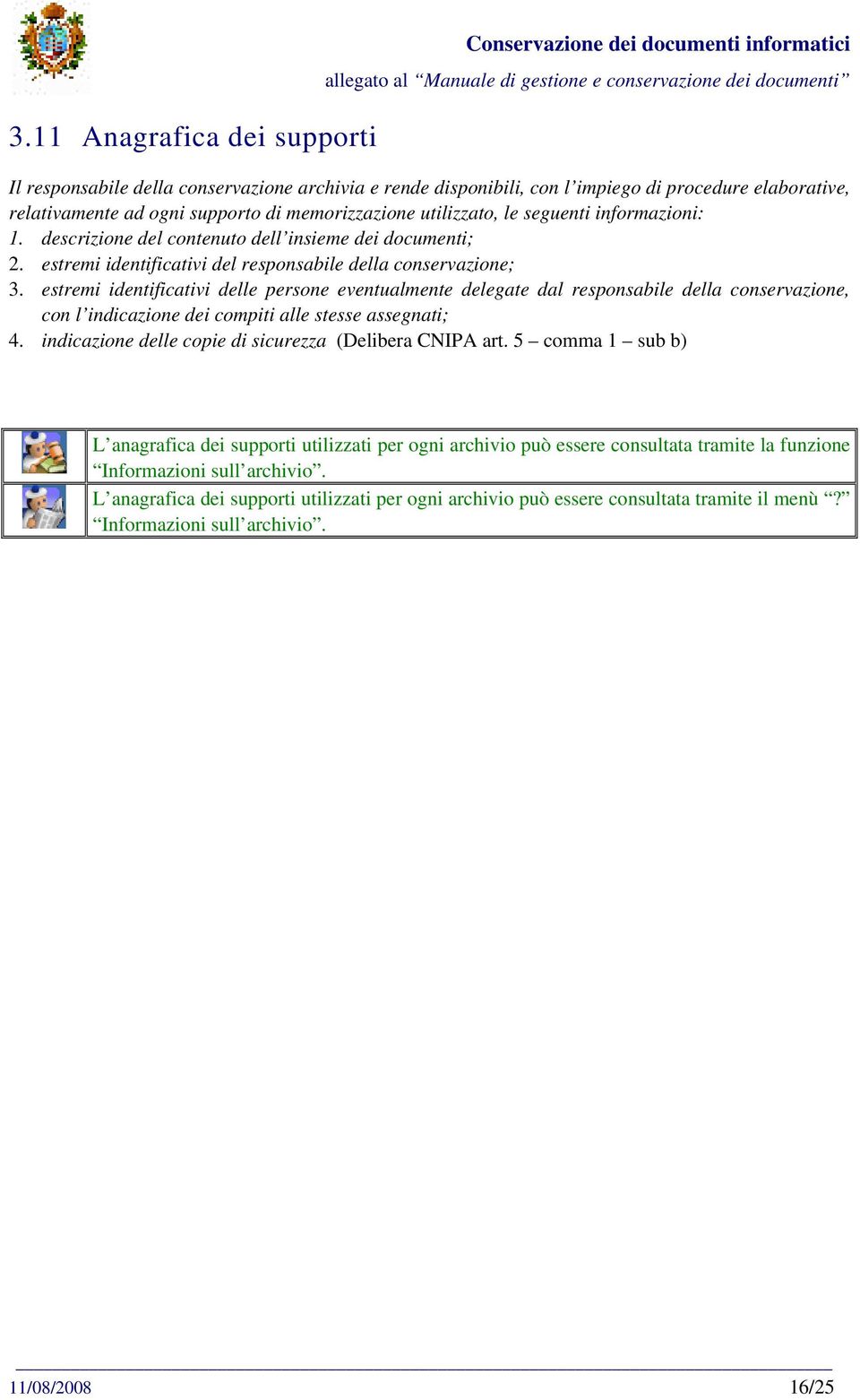 estremi identificativi delle persone eventualmente delegate dal responsabile della conservazione, con l indicazione dei compiti alle stesse assegnati; 4.