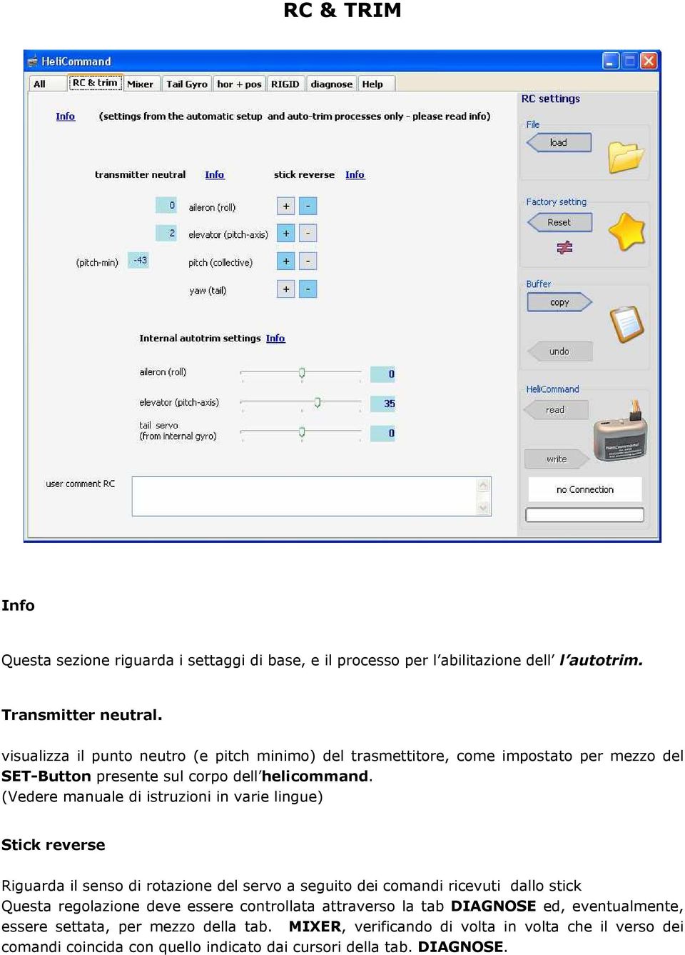 (Vedere manuale di istruzioni in varie lingue) Stick reverse Riguarda il senso di rotazione del servo a seguito dei comandi ricevuti dallo stick Questa regolazione