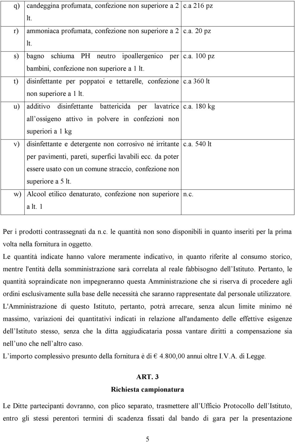 disinfettante e detergente non corrosivo né irritante per pavimenti, pareti, superfici lavabili ecc.