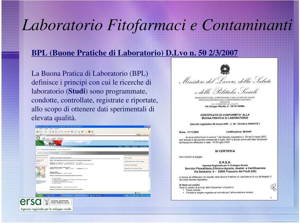 50 2/3/2007 La Buona Pratica di Laboratorio (BPL) definisce i principi con cui