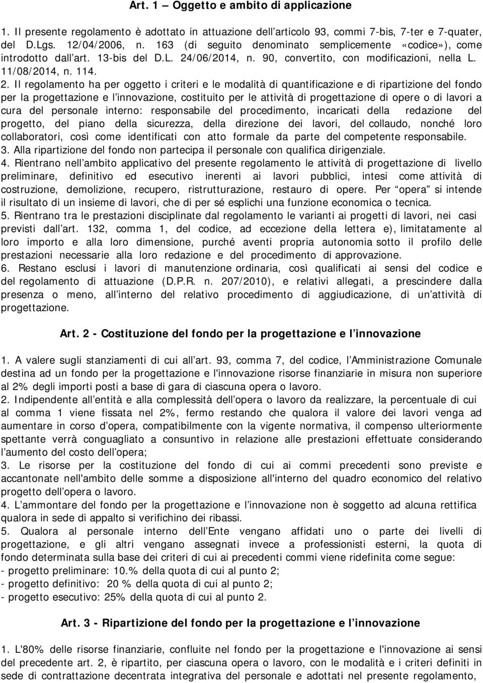 /06/2014, n. 90, convertito, con modificazioni, nella L. 11/08/2014, n. 114. 2.