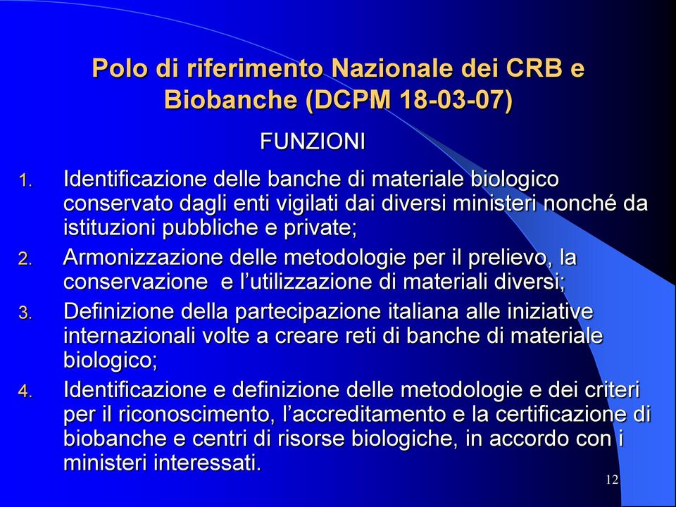 Armonizzazione delle metodologie per il prelievo, la conservazione e l utilizzazione di materiali diversi; 3.