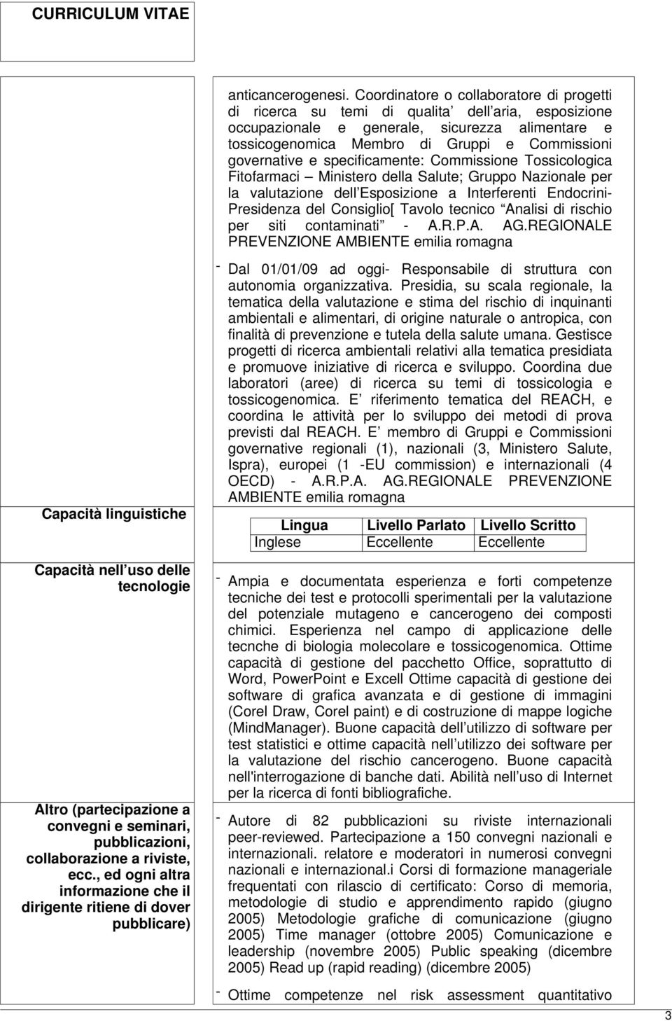 governative e specificamente: Commissione Tossicologica Fitofarmaci Ministero della Salute; Gruppo Nazionale per la valutazione dell Esposizione a Interferenti Endocrini- Presidenza del Consiglio[