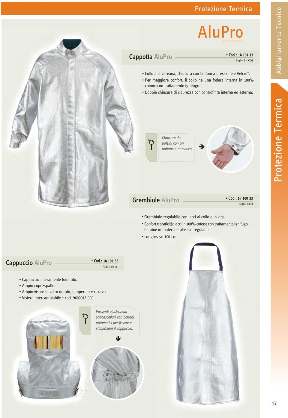 Protezione Termica Abbigliamento Tecnico Grembiule AluPro Cod.: 14 100 33 Taglia: unica Grembiule regolabile con lacci al collo e in vita.