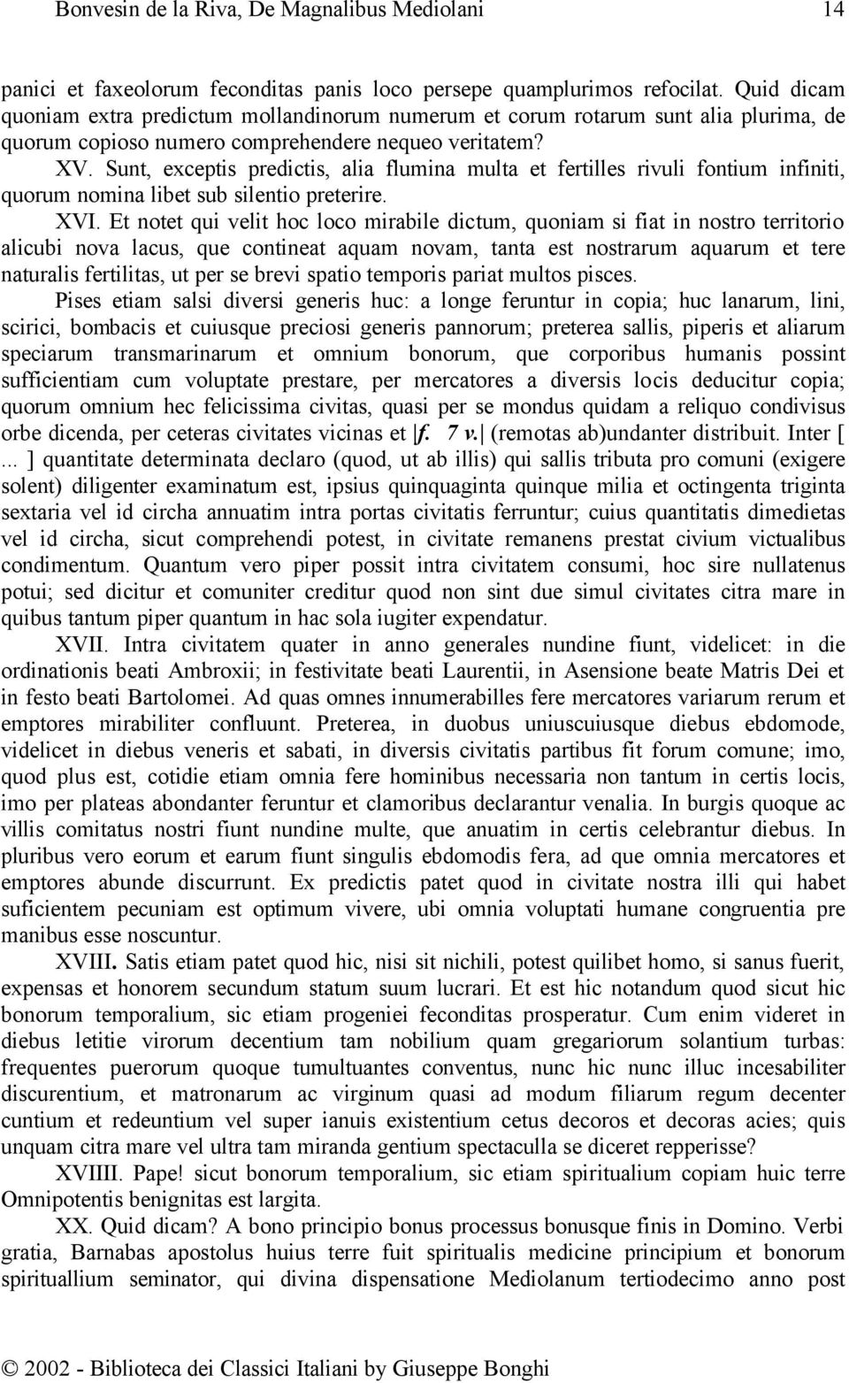 Sunt, exceptis predictis, alia flumina multa et fertilles rivuli fontium infiniti, quorum nomina libet sub silentio preterire. XVI.