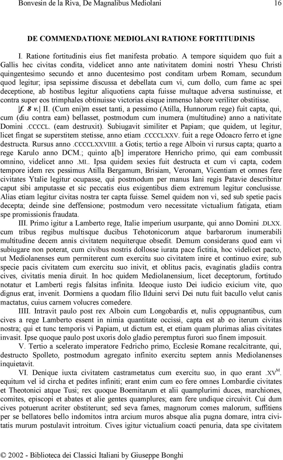 quod legitur; ipsa sepissime discussa et debellata cum vi, cum dollo, cum fame ac spei deceptione, ab hostibus legitur aliquotiens capta fuisse multaque adversa sustinuisse, et contra super eos