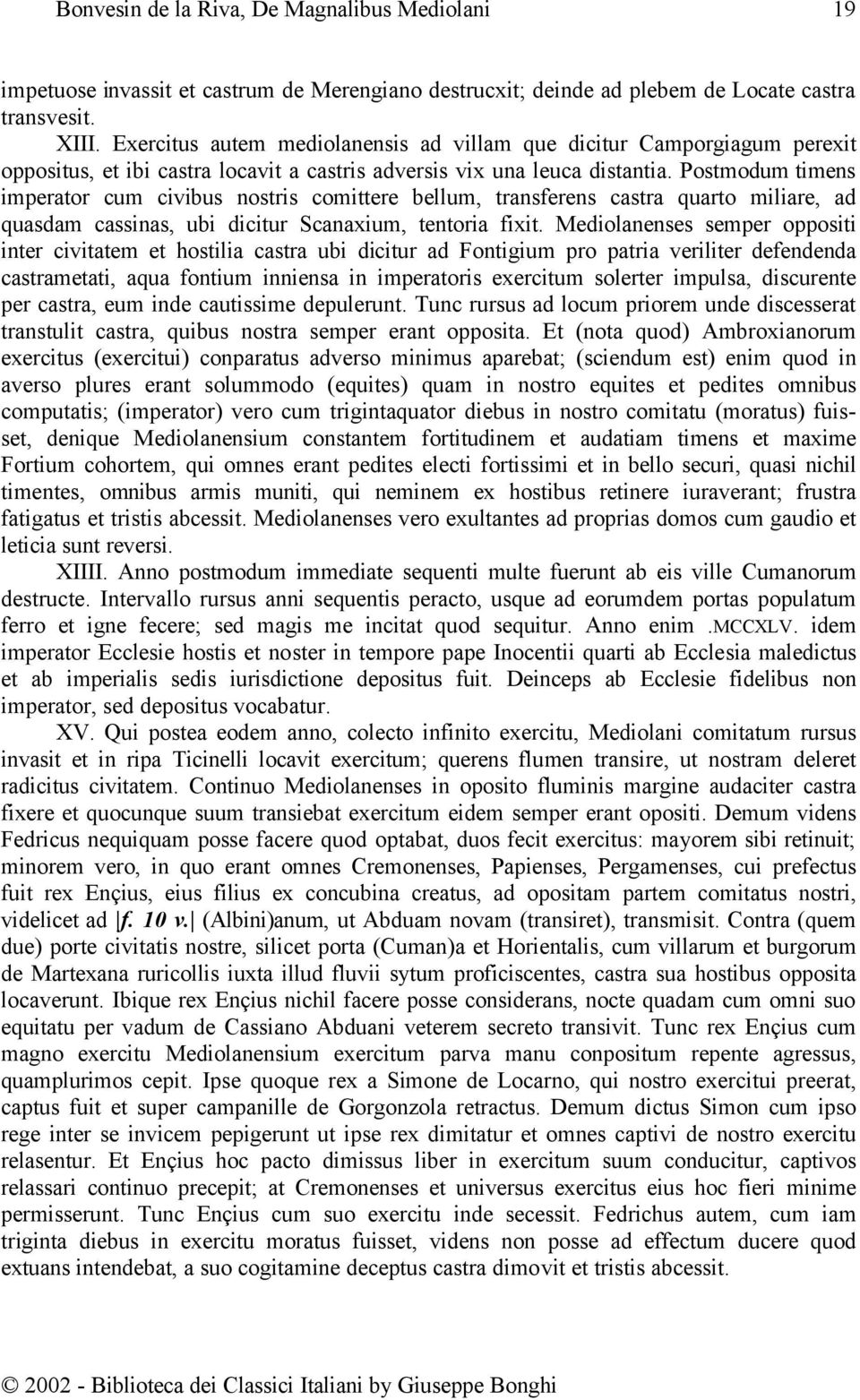 Postmodum timens imperator cum civibus nostris comittere bellum, transferens castra quarto miliare, ad quasdam cassinas, ubi dicitur Scanaxium, tentoria fixit.