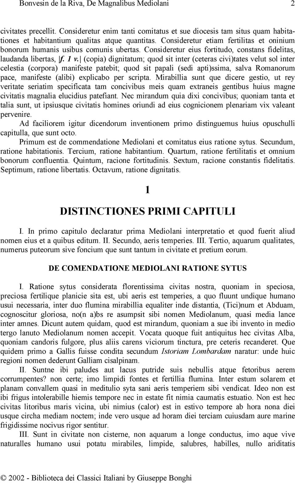 (copia) dignitatum; quod sit inter (ceteras civi)tates velut sol inter celestia (corpora) manifeste patebit; quod sit papali (sedi apti)ssima, salva Romanorum pace, manifeste (alibi) explicabo per