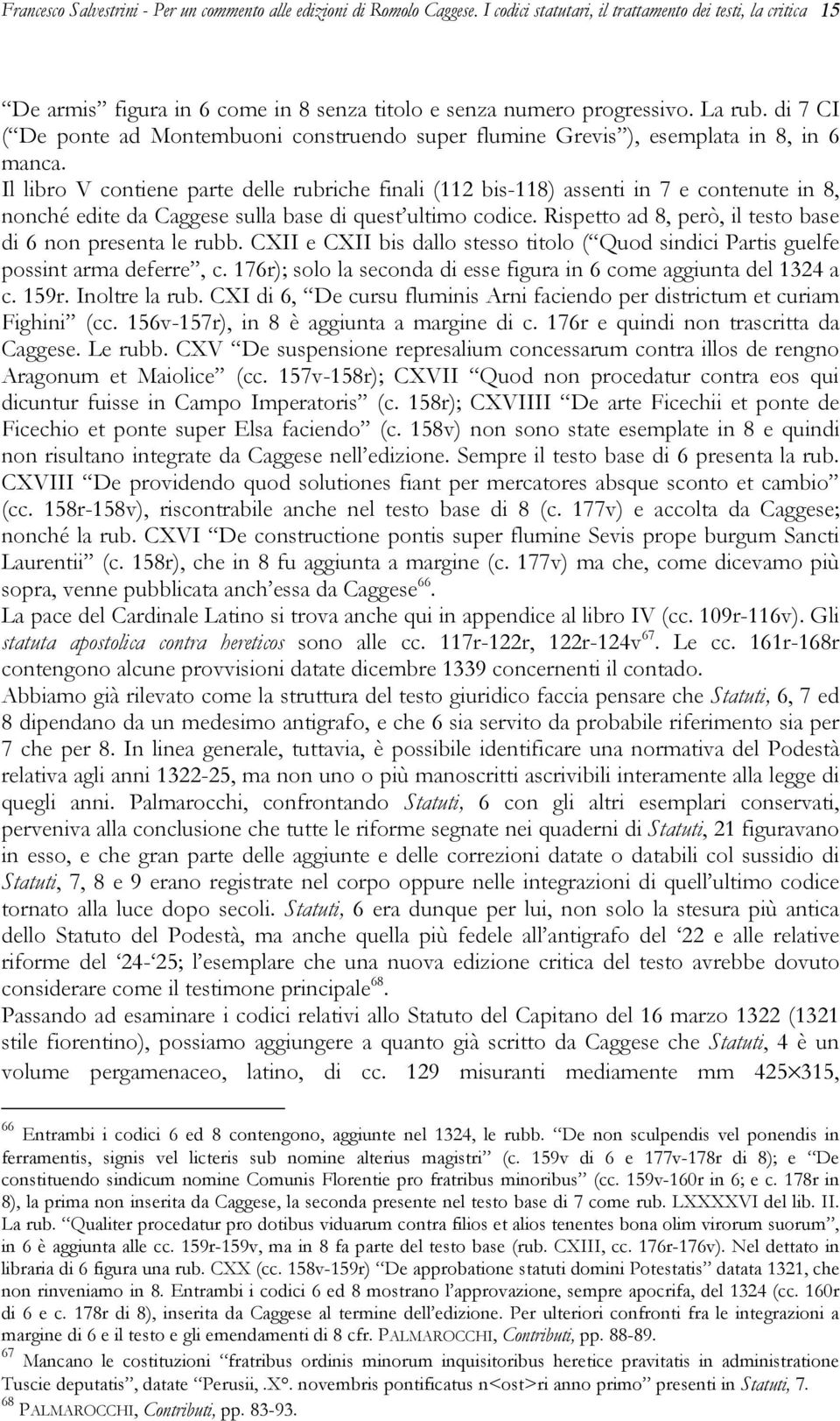 di 7 CI ( De ponte ad Montembuoni construendo super flumine Grevis ), esemplata in 8, in 6 manca.