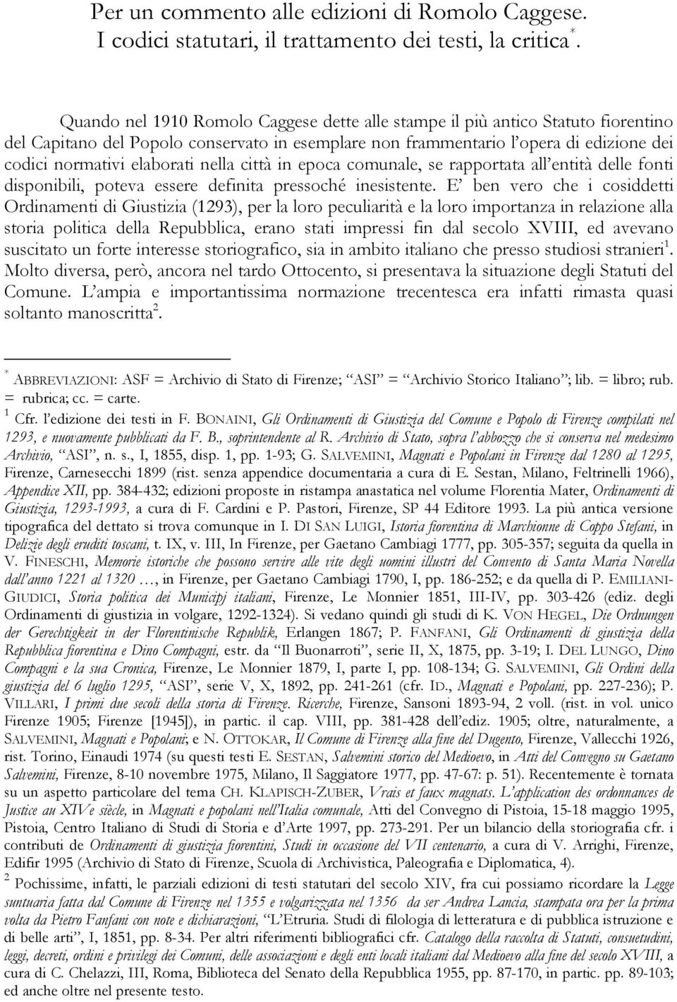 nella città in epoca comunale, se rapportata all entità delle fonti disponibili, poteva essere definita pressoché inesistente.