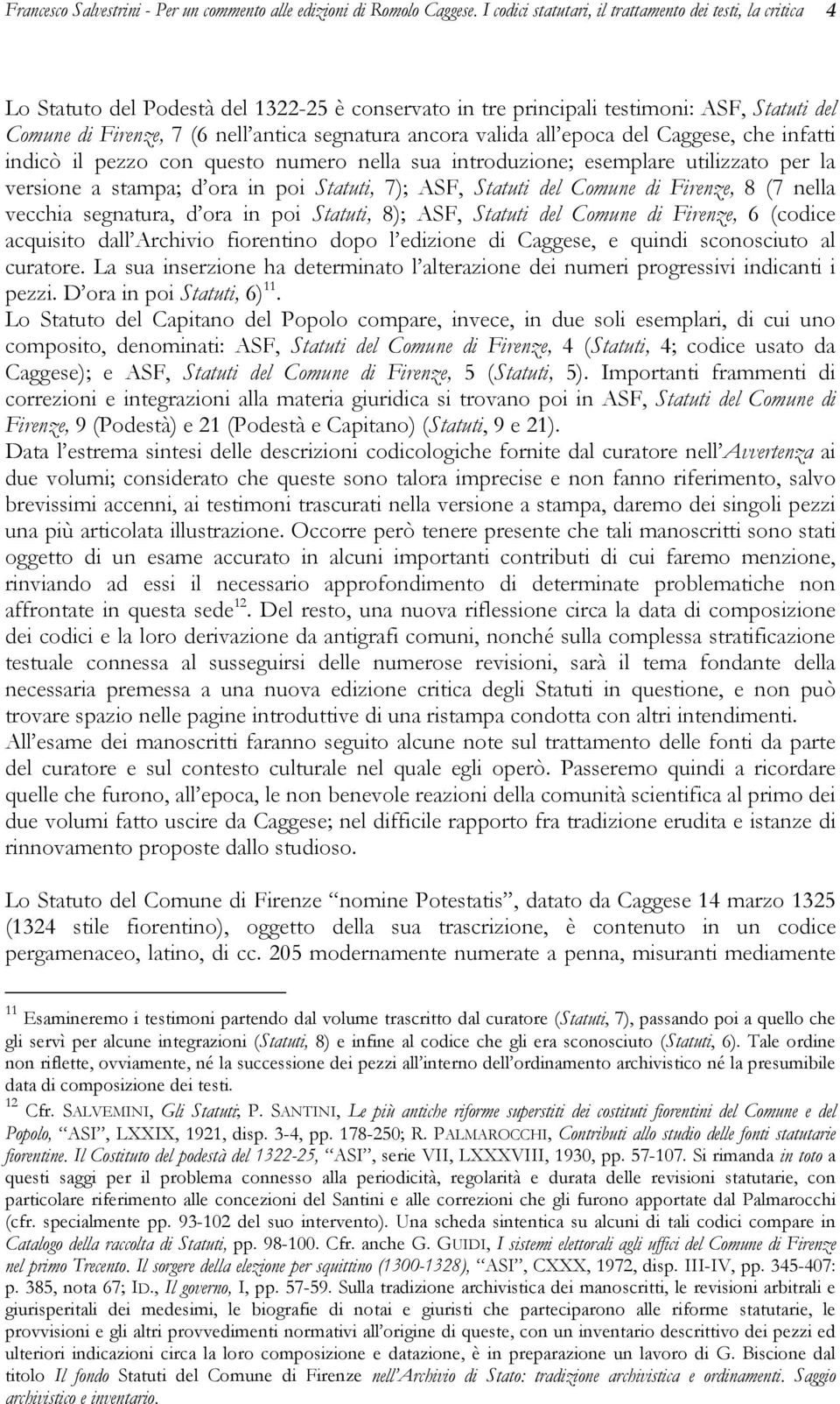 ancora valida all epoca del Caggese, che infatti indicò il pezzo con questo numero nella sua introduzione; esemplare utilizzato per la versione a stampa; d ora in poi Statuti, 7); ASF, Statuti del