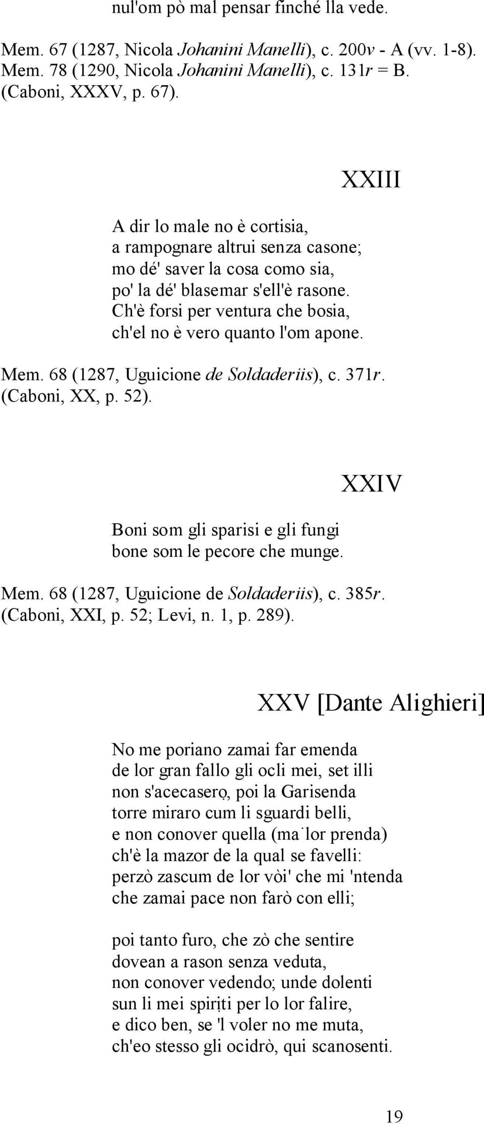 XXIII Mem. 68 (1287, Uguicione de Soldaderiis), c. 371r. (Caboni, XX, p. 52). Boni som gli sparisi e gli fungi bone som le pecore che munge. XXIV Mem. 68 (1287, Uguicione de Soldaderiis), c. 385r.