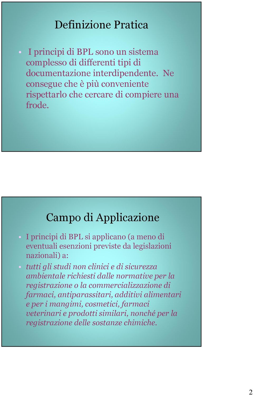 Campo di Applicazione I principi di BPL si applicano (a meno di eventuali esenzioni previste da legislazioni nazionali) a: tutti gli studi non clinici e