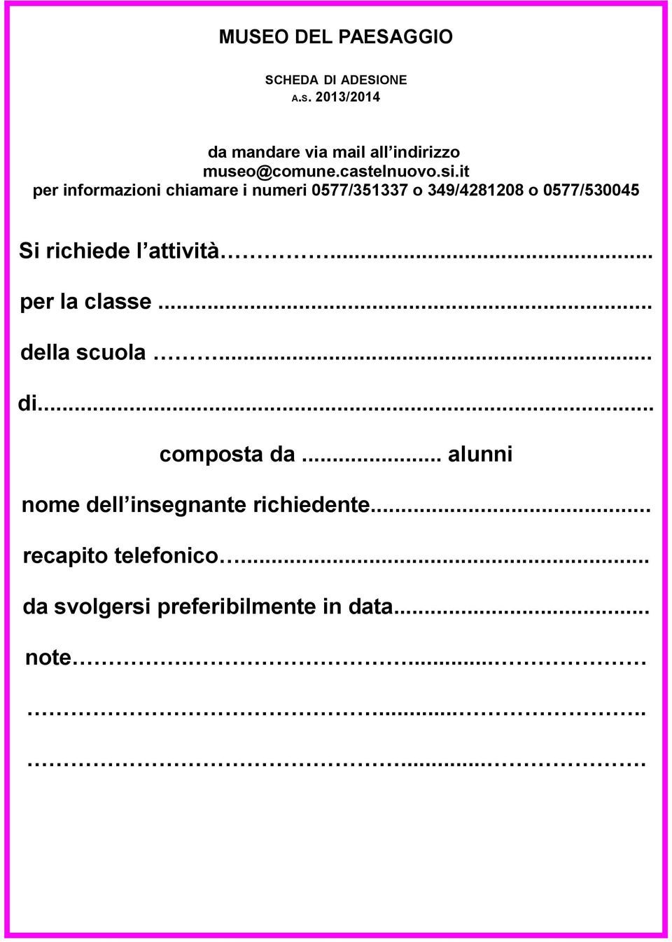 it per informazioni chiamare i numeri 0577/351337 o 349/4281208 o 0577/530045 Si richiede l