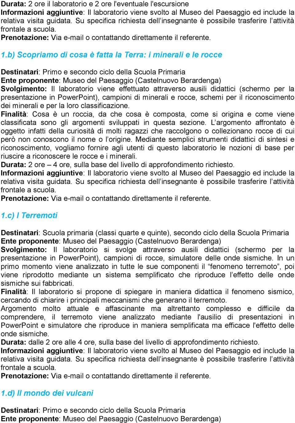 per la presentazione in PowerPoint), campioni di minerali e rocce, schemi per il riconoscimento dei minerali e per la loro classificazione.