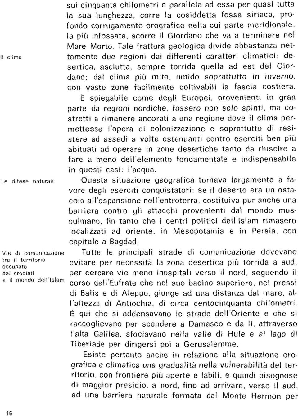 orografico nella cui parte meridionale, la piu infossata, scorre il Giordano che va a terminare nel Mare Morto.