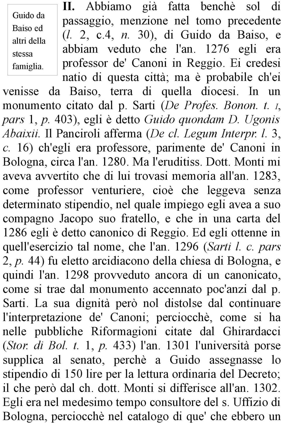 t. I, pars 1, p. 403), egli è detto Guido quondam D. Ugonis Abaixii. Il Panciroli afferma (De cl. Legum Interpr. l. 3, c. 16) ch'egli era professore, parimente de' Canoni in Bologna, circa l'an. 1280.