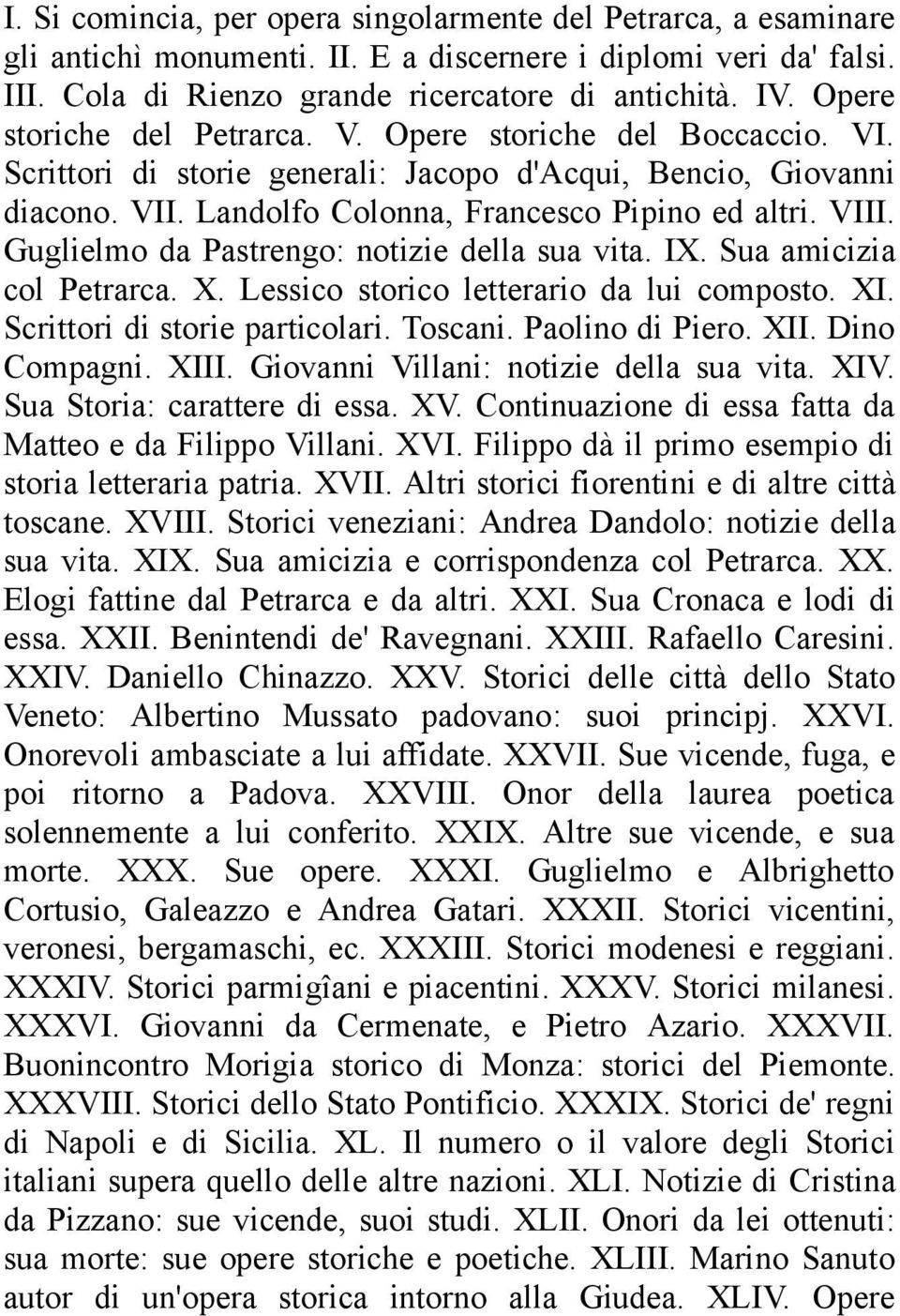 Guglielmo da Pastrengo: notizie della sua vita. IX. Sua amicizia col Petrarca. X. Lessico storico letterario da lui composto. XI. Scrittori di storie particolari. Toscani. Paolino di Piero. XII.