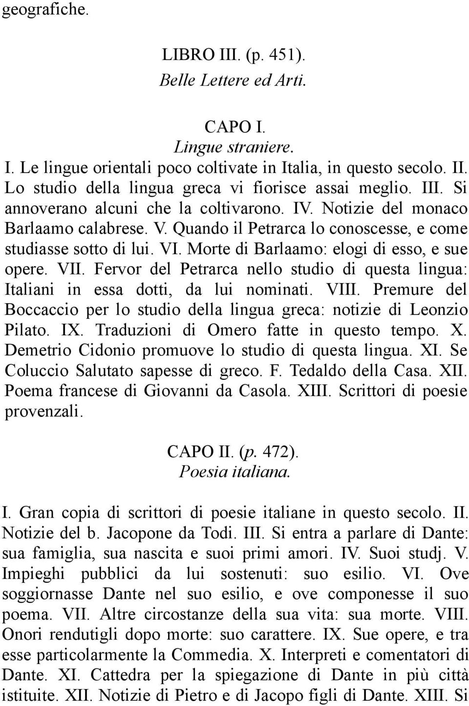 Morte di Barlaamo: elogi di esso, e sue opere. VII. Fervor del Petrarca nello studio di questa lingua: Italiani in essa dotti, da lui nominati. VIII.