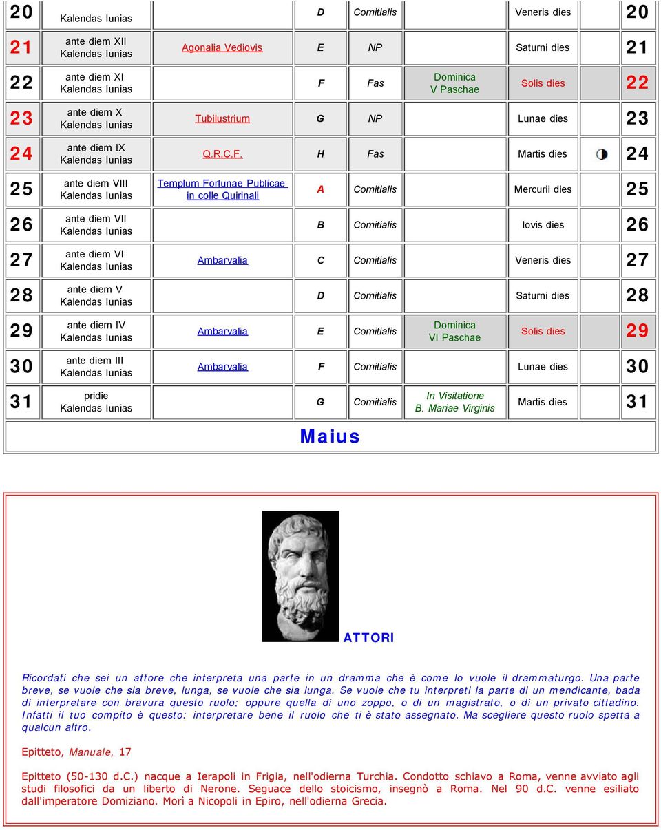 H Fas Martis dies 24 25 VIII Kalendas Iunias Templum Fortunae Publicae in colle Quirinali A Comitialis Mercurii dies 25 26 VII Kalendas Iunias B Comitialis Iovis dies 26 27 28 VI Kalendas Iunias V