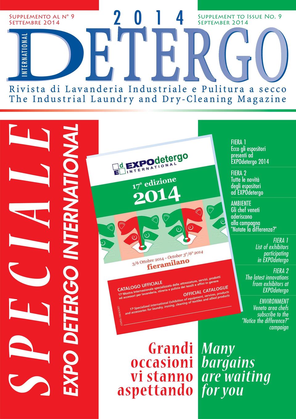 Grandi occasioni vi stanno aspettando FIERA 1 Ecco gli espositori presenti ad EXPOdetergo 2014 FIERA 2 Tutte le novità degli espositori ad EXPOdetergo AMBIENTE Gli chef