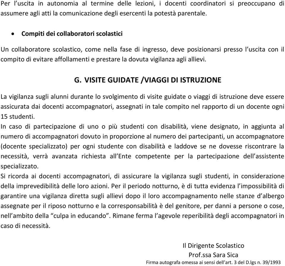 VISITE GUIDATE /VIAGGI DI ISTRUZIONE La vigilanza sugli alunni durante lo svolgimento di visite guidate o viaggi di istruzione deve essere assicurata dai docenti accompagnatori, assegnati in tale