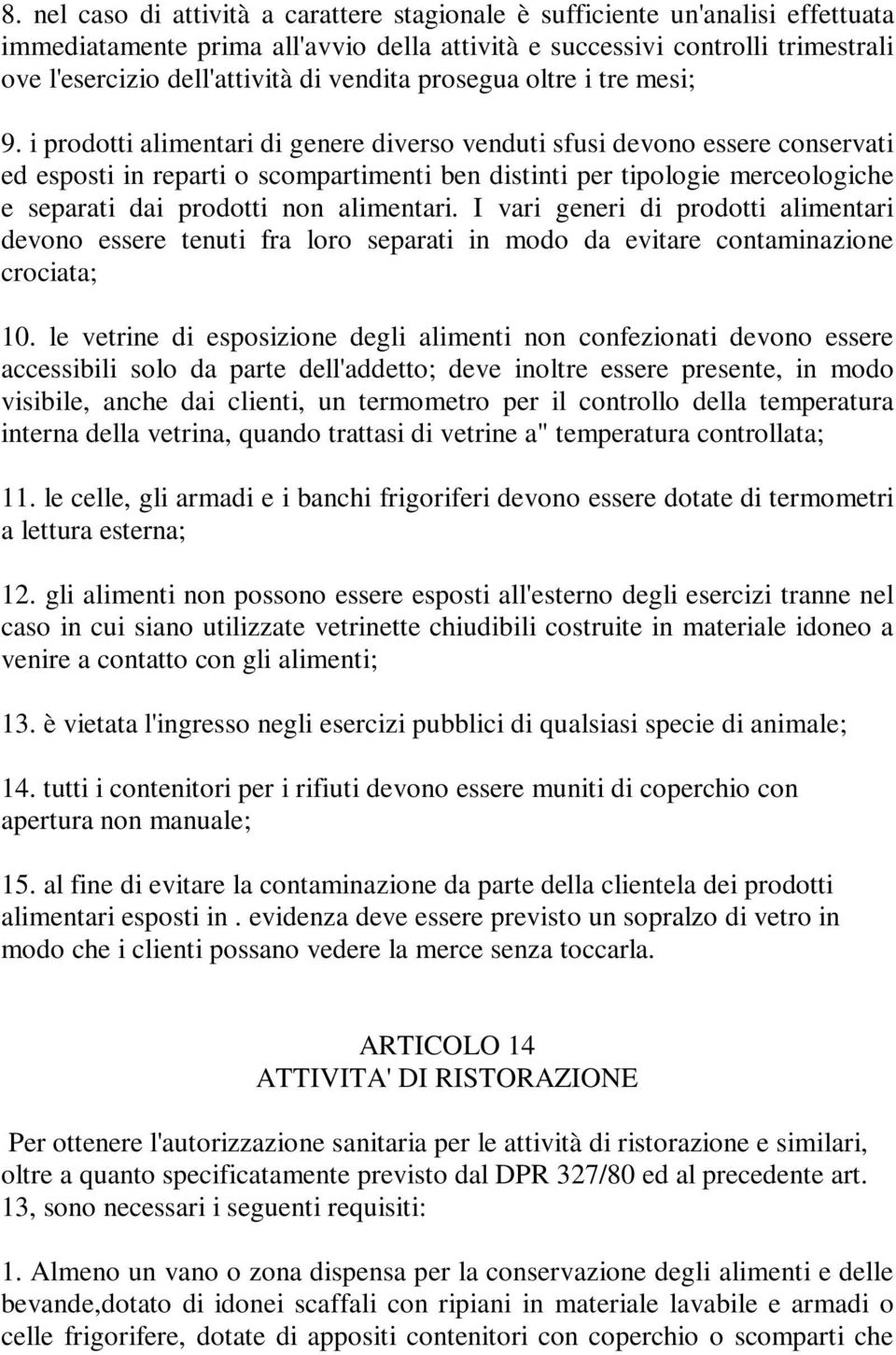 i prodotti alimentari di genere diverso venduti sfusi devono essere conservati ed esposti in reparti o scompartimenti ben distinti per tipologie merceologiche e separati dai prodotti non alimentari.