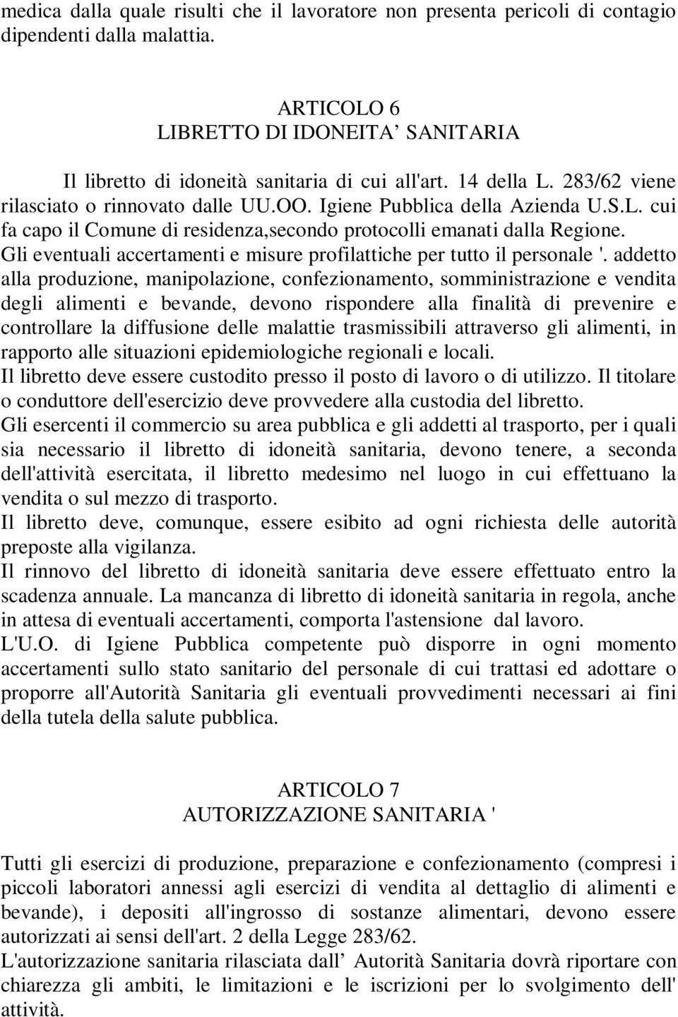 Gli eventuali accertamenti e misure profilattiche per tutto il personale '.