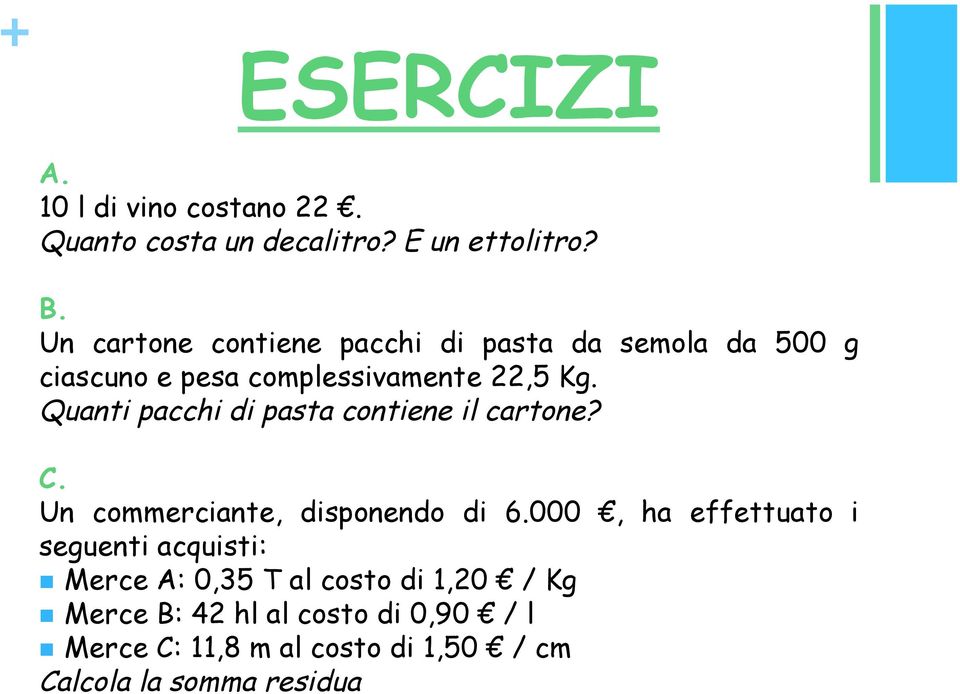 Quanti pacchi di pasta contiene il cartone? C. Un commerciante, disponendo di 6.