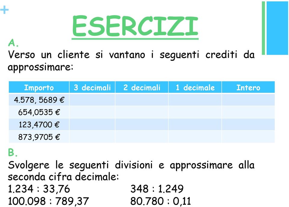 decimali 2 decimali 1 decimale Intero 4.