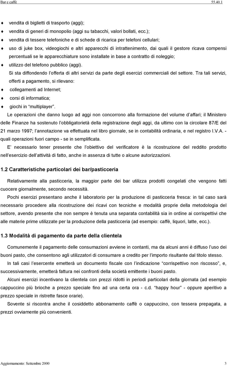 se le apparecchiature sono installate in base a contratto di noleggio; utilizzo del telefono pubblico (aggi).