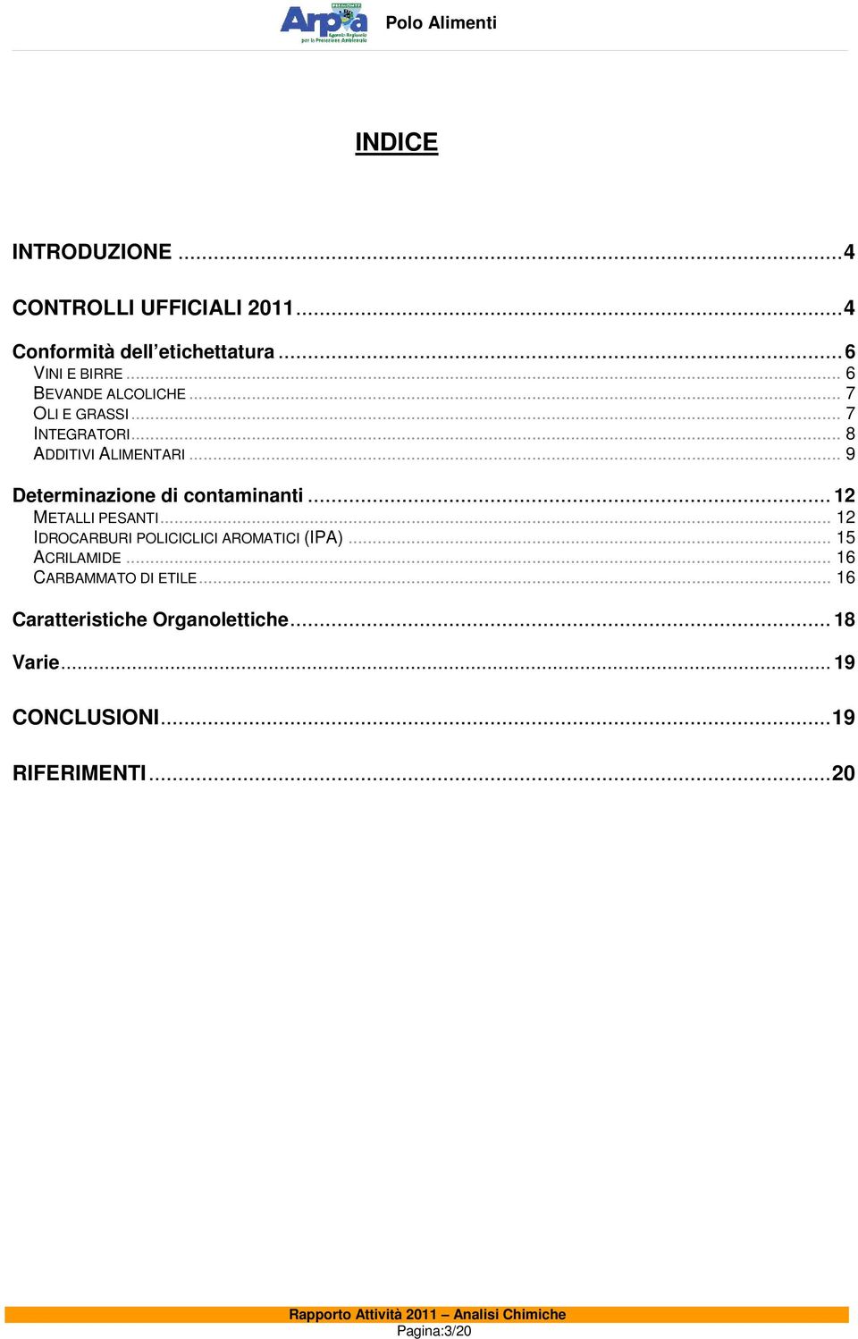 .. 9 Determinazione di contaminanti... 12 METALLI PESANTI... 12 IDROCARBURI POLICICLICI AROMATICI (IPA).