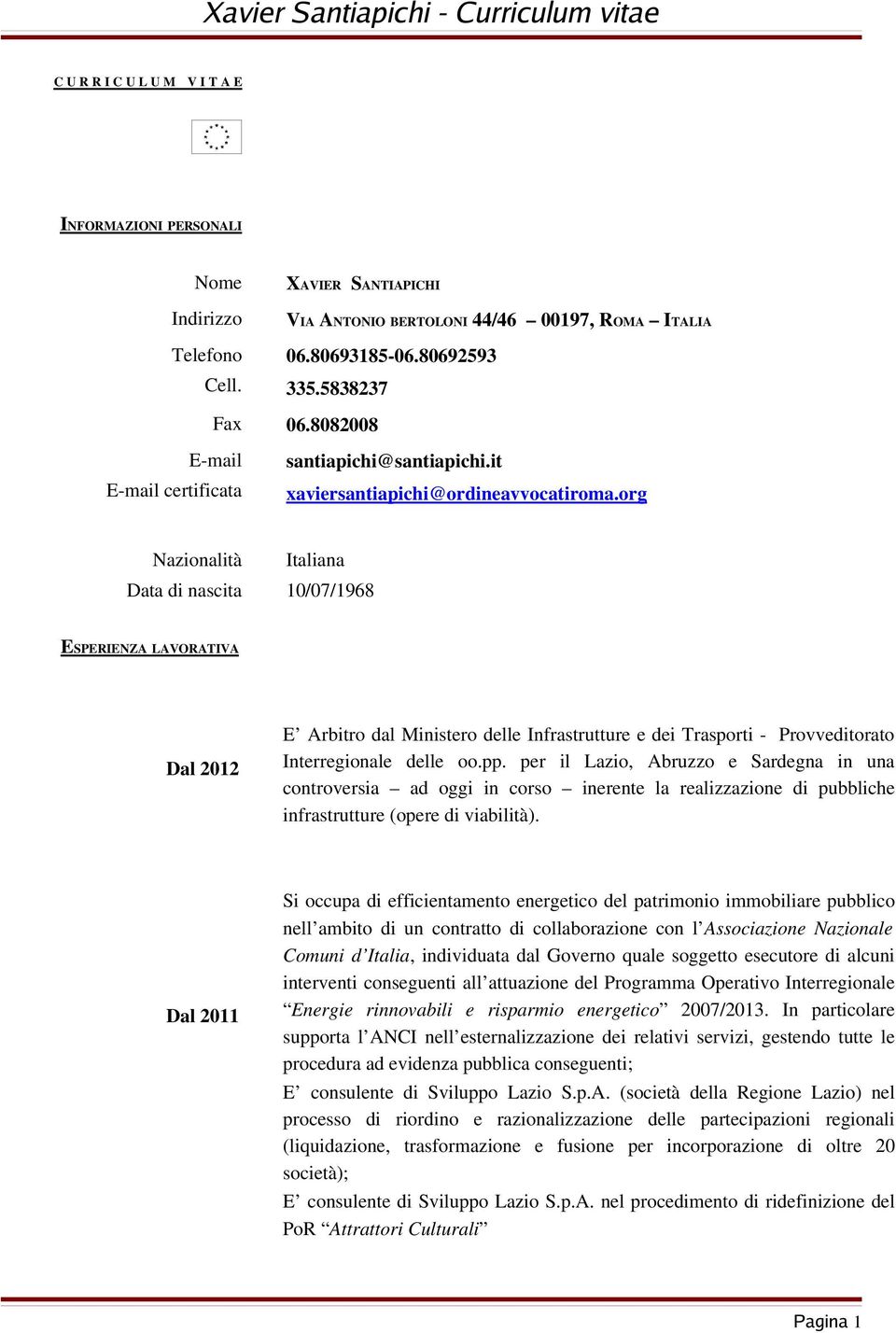 org Nazionalità Italiana Data di nascita 10/07/1968 ESPERIENZA LAVORATIVA Dal 2012 E Arbitro dal Ministero delle Infrastrutture e dei Trasporti Provveditorato Interregionale delle oo.pp.