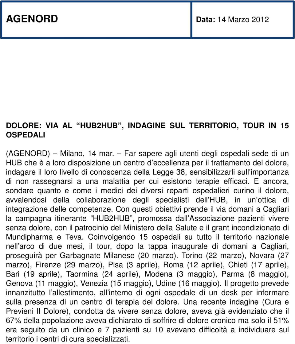 sensibilizzarli sull importanza di non rassegnarsi a una malattia per cui esistono terapie efficaci.