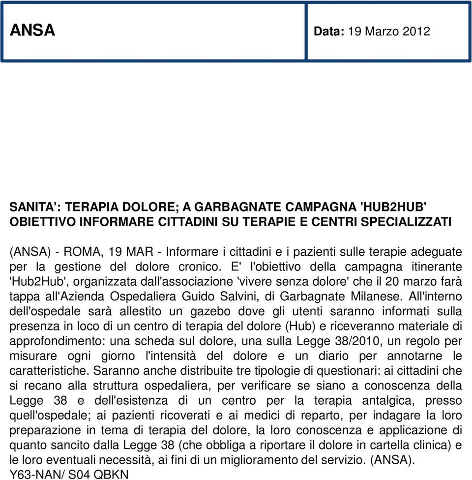 E' l'obiettivo della campagna itinerante 'Hub2Hub', organizzata dall'associazione 'vivere senza dolore' che il 20 marzo farà tappa all'azienda Ospedaliera Guido Salvini, di Garbagnate Milanese.