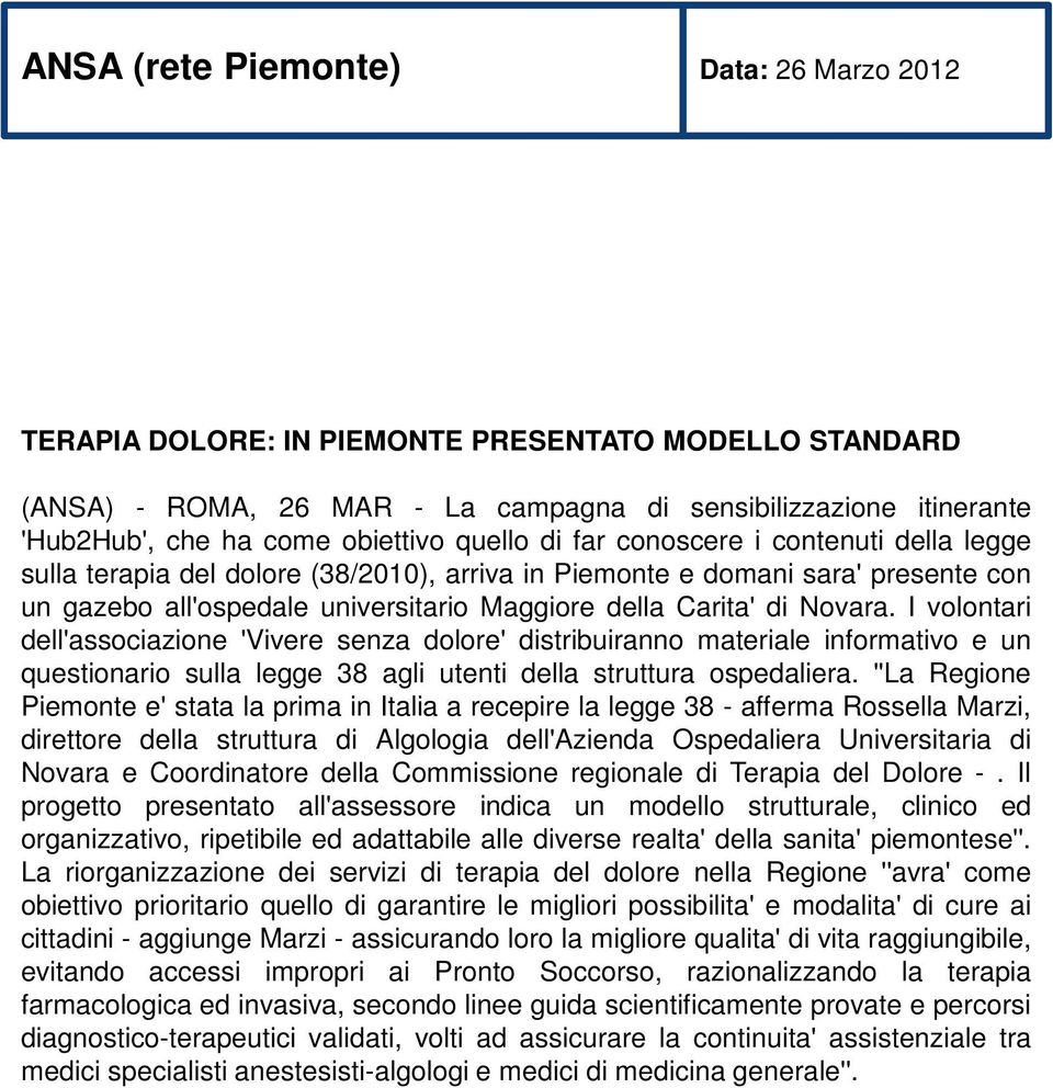 Novara. I volontari dell'associazione 'Vivere senza dolore' distribuiranno materiale informativo e un questionario sulla legge 38 agli utenti della struttura ospedaliera.