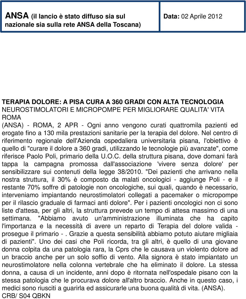 Nel centro di riferimento regionale dell'azienda ospedaliera universitaria pisana, l'obiettivo è quello di "curare il dolore a 360 gradi, utilizzando le tecnologie più avanzate", come riferisce Paolo