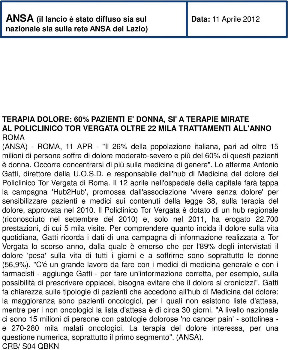 donna. Occorre concentrarsi di più sulla medicina di genere". Lo afferma Antonio Gatti, direttore della U.O.S.D. e responsabile dell'hub di Medicina del dolore del Policlinico Tor Vergata di Roma.