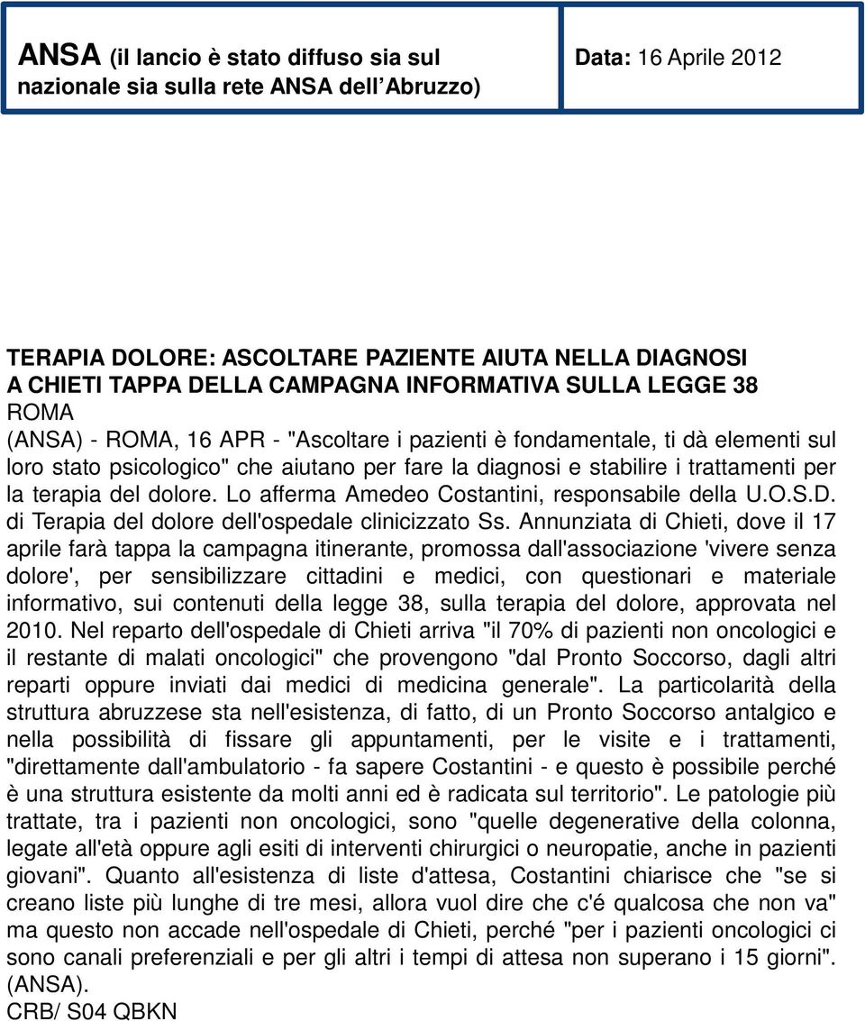 la terapia del dolore. Lo afferma Amedeo Costantini, responsabile della U.O.S.D. di Terapia del dolore dell'ospedale clinicizzato Ss.