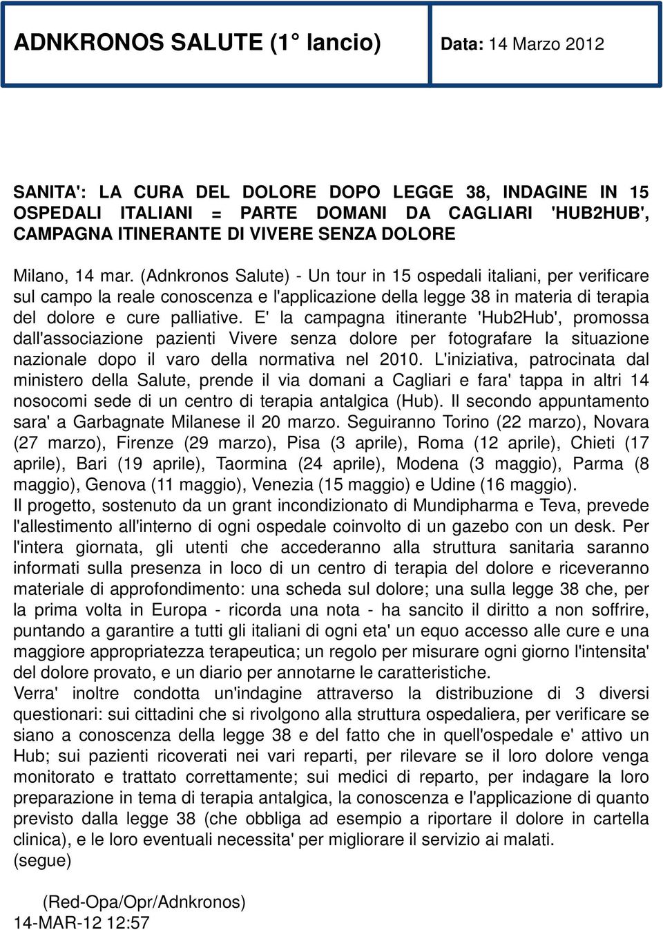 (Adnkronos Salute) - Un tour in 15 ospedali italiani, per verificare sul campo la reale conoscenza e l'applicazione della legge 38 in materia di terapia del dolore e cure palliative.