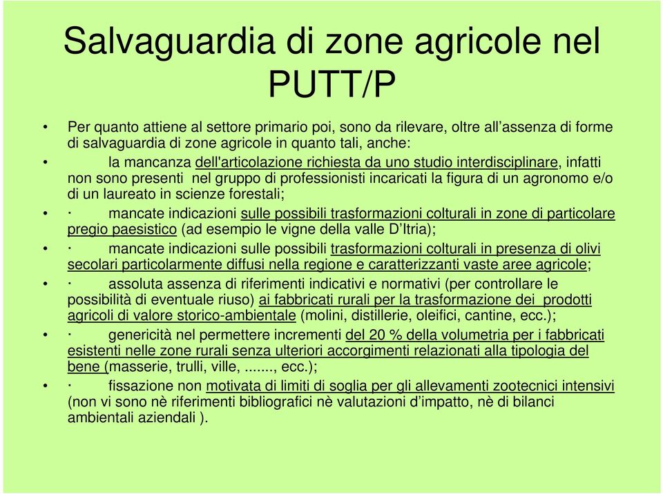 mancate indicazioni sulle possibili trasformazioni colturali in zone di particolare pregio paesistico (ad esempio le vigne della valle D Itria); mancate indicazioni sulle possibili trasformazioni