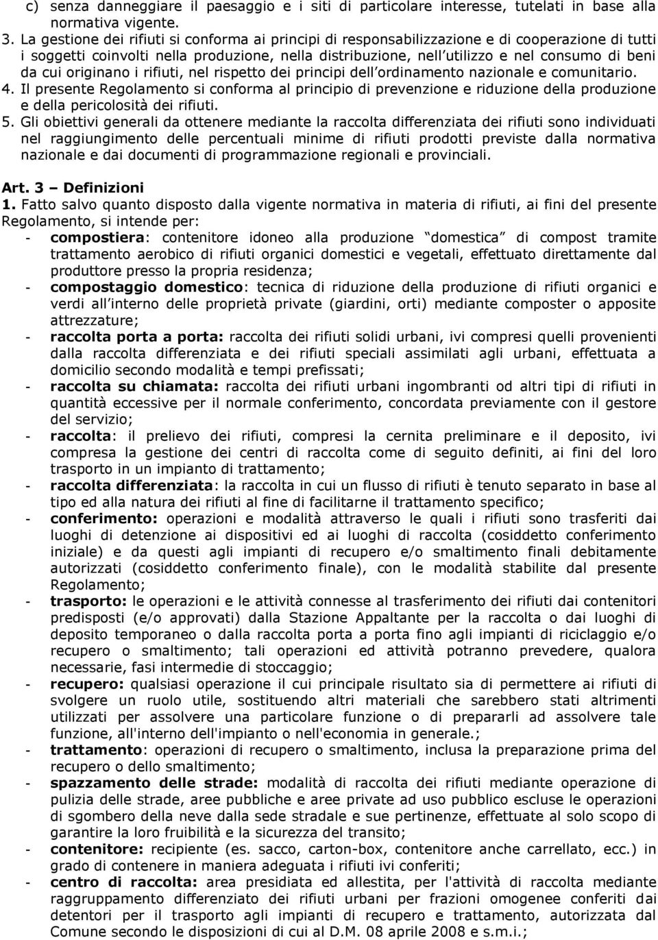 cui originano i rifiuti, nel rispetto dei principi dell ordinamento nazionale e comunitario. 4.