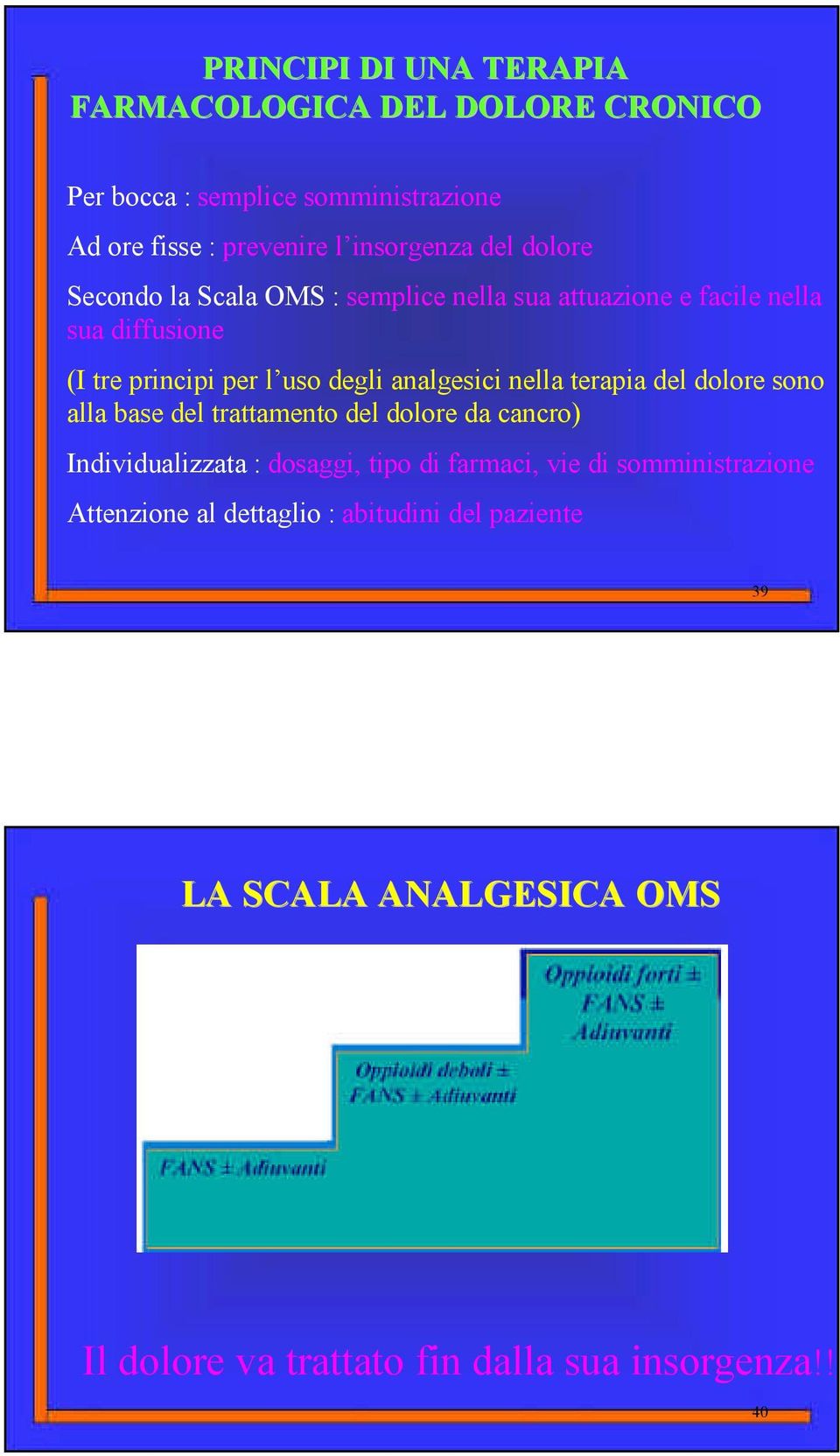 analgesici nella terapia del dolore sono alla base del trattamento del dolore da cancro) Individualizzata : dosaggi, tipo di farmaci,