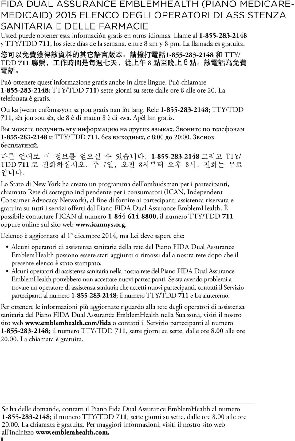 1-855-283-2148TTY/ TDD 711 8 Può ottenere quest informazione gratis anche in altre lingue. Può chiamare 1-855-283-2148; TTY/TDD 711) sette giorni su sette dalle ore 8 alle ore 20.