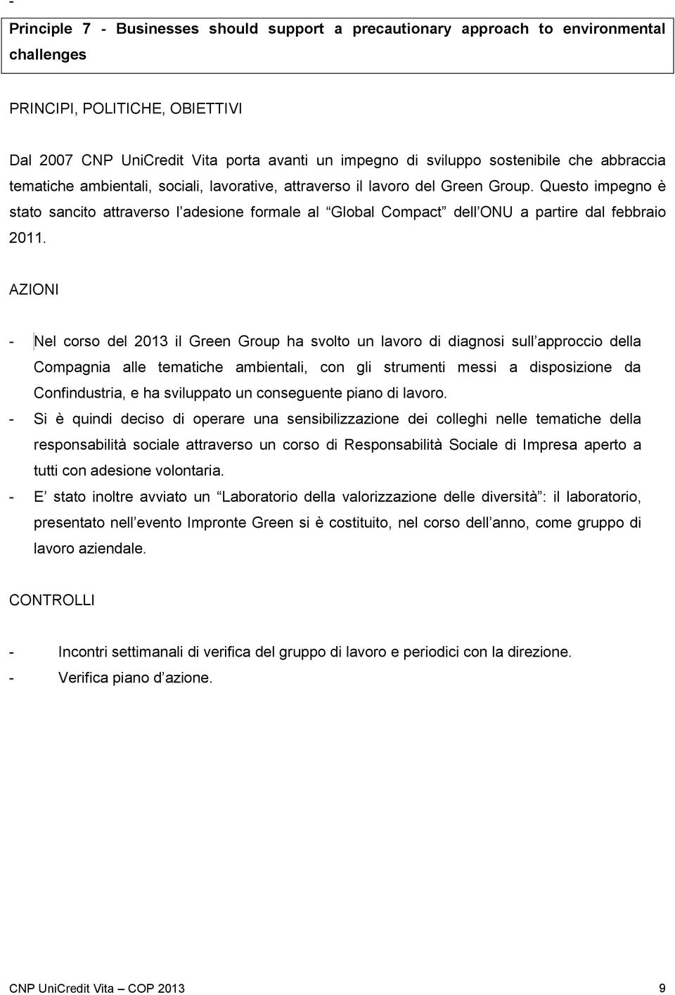 - Nel corso del 2013 il Green Group ha svolto un lavoro di diagnosi sull approccio della Compagnia alle tematiche ambientali, con gli strumenti messi a disposizione da Confindustria, e ha sviluppato