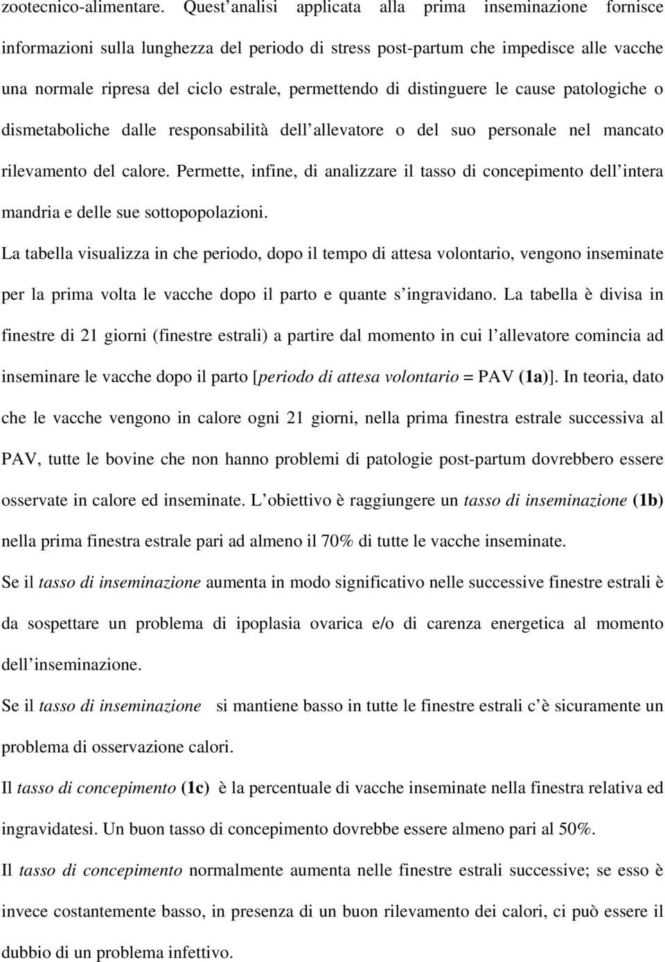 di distinguere le cause patologiche o dismetaboliche dalle responsabilità dell allevatore o del suo personale nel mancato rilevamento del calore.