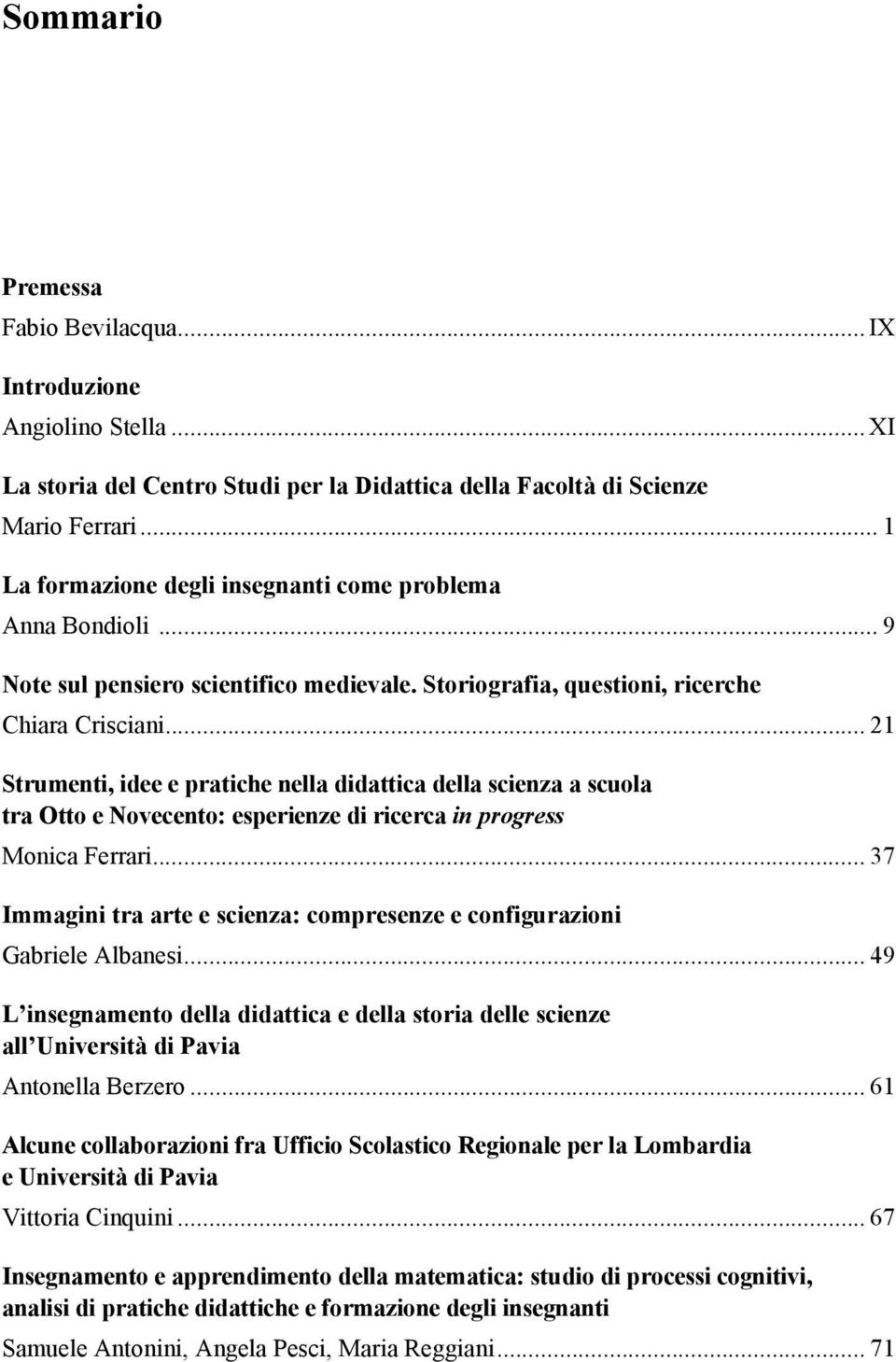.. 21 Strumenti, idee e pratiche nella didattica della scienza a scuola tra Otto e Novecento: esperienze di ricerca in progress Monica Ferrari.